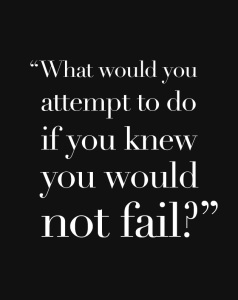 What-would-you-attempt-to-do-if-you-knew-you-would-not-fail-quote-motivational-quote-inspirational